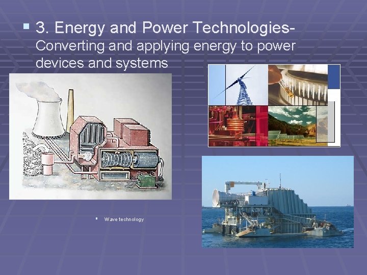 § 3. Energy and Power Technologies- Converting and applying energy to power devices and