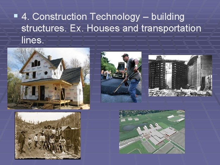 § 4. Construction Technology – building structures. Ex. Houses and transportation lines. 