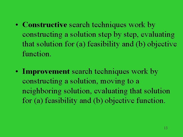  • Constructive search techniques work by constructing a solution step by step, evaluating