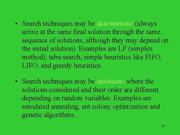  • Search techniques may be deterministic (always arrive at the same final solution