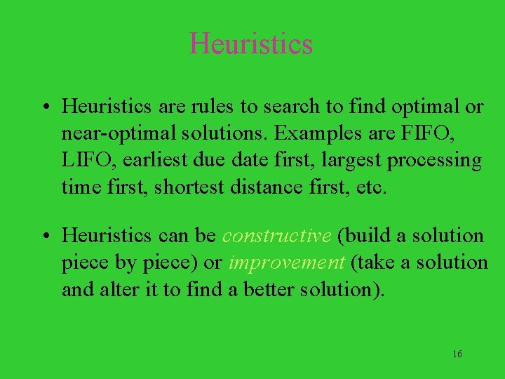 Heuristics • Heuristics are rules to search to find optimal or near-optimal solutions. Examples