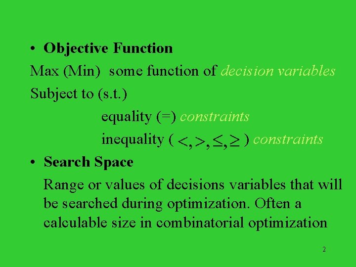  • Objective Function Max (Min) some function of decision variables Subject to (s.