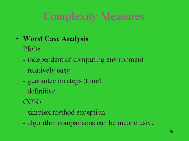 Complexity Measures • Worst Case Analysis PROs - independent of computing environment - relatively