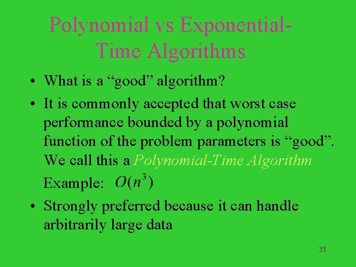 Polynomial vs Exponential. Time Algorithms • What is a “good” algorithm? • It is