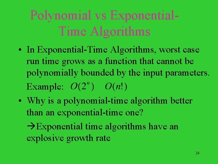Polynomial vs Exponential. Time Algorithms • In Exponential-Time Algorithms, worst case run time grows