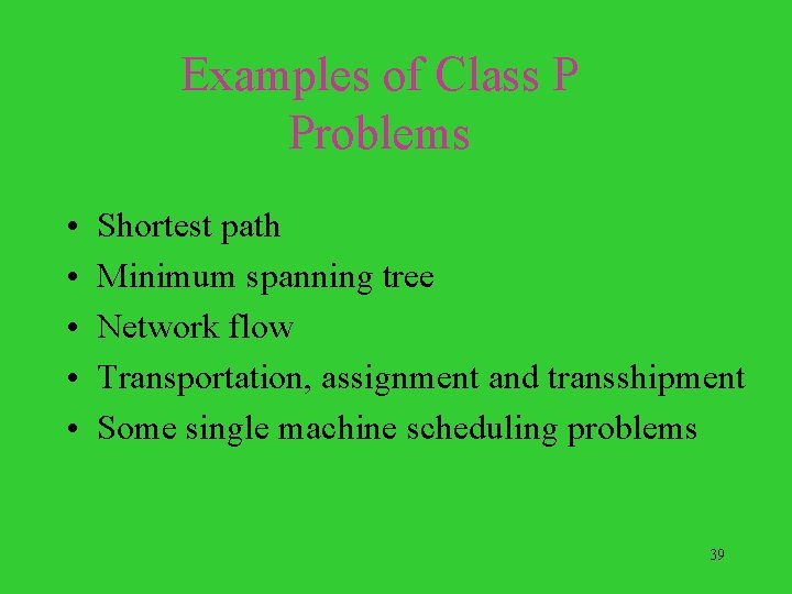 Examples of Class P Problems • • • Shortest path Minimum spanning tree Network