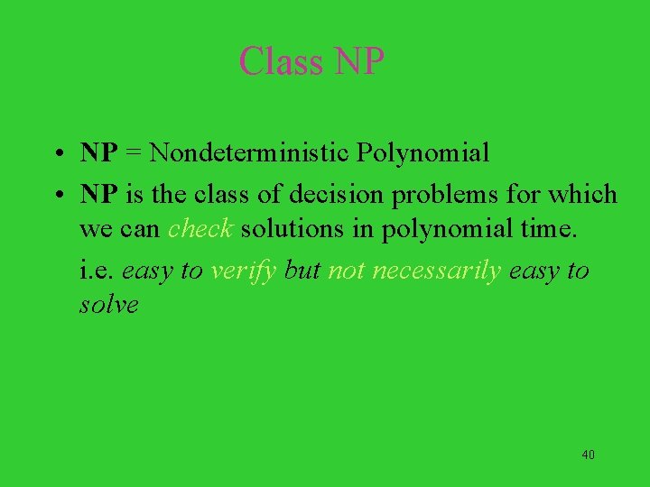 Class NP • NP = Nondeterministic Polynomial • NP is the class of decision