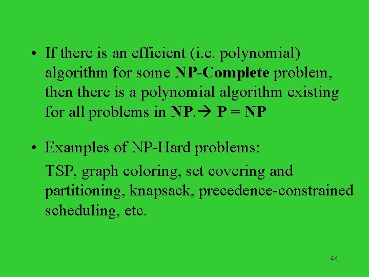  • If there is an efficient (i. e. polynomial) algorithm for some NP-Complete