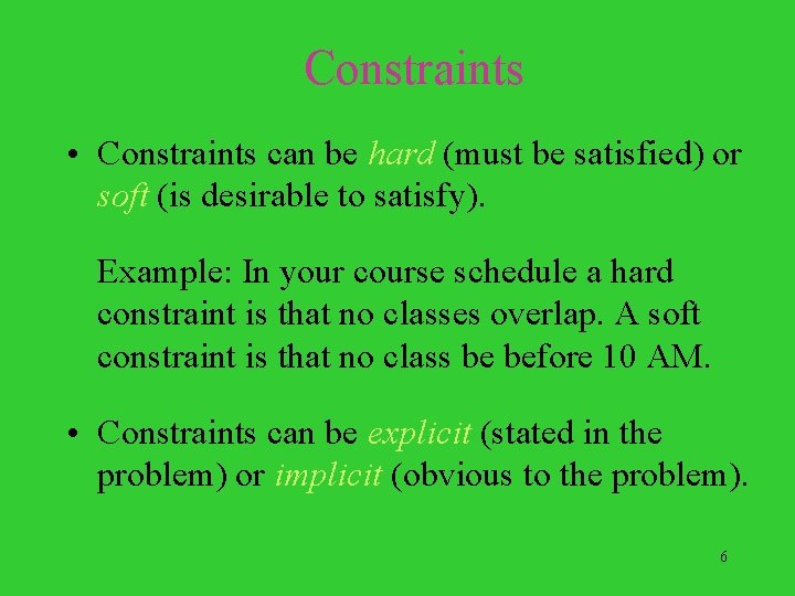 Constraints • Constraints can be hard (must be satisfied) or soft (is desirable to