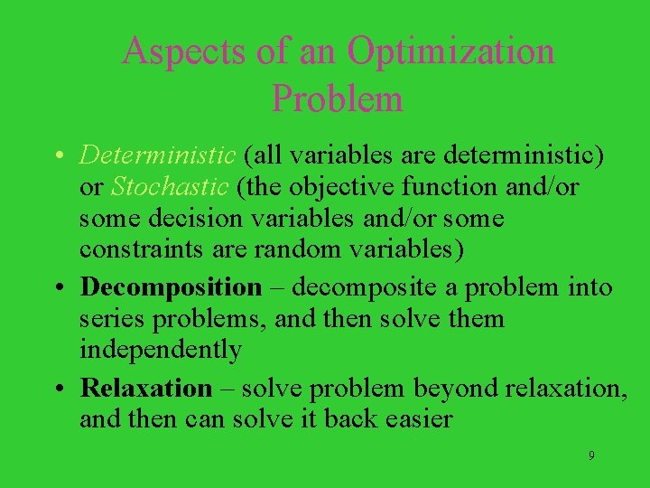 Aspects of an Optimization Problem • Deterministic (all variables are deterministic) or Stochastic (the