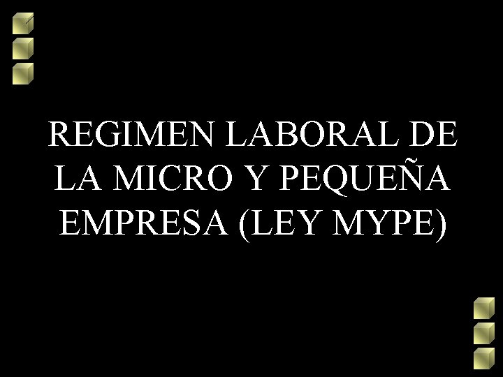 REGIMEN LABORAL DE LA MICRO Y PEQUEÑA EMPRESA (LEY MYPE) 