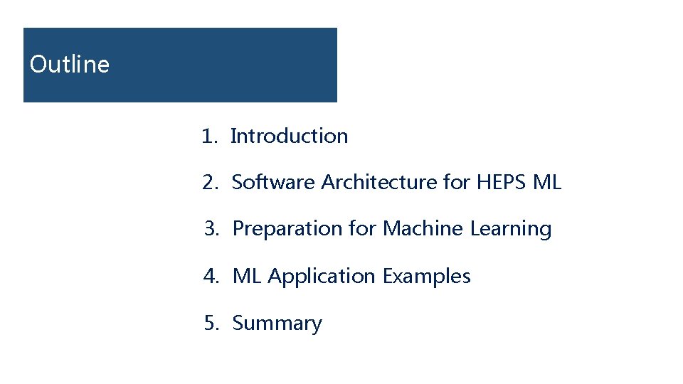 Outline 1. Introduction 2. Software Architecture for HEPS ML 3. Preparation for Machine Learning