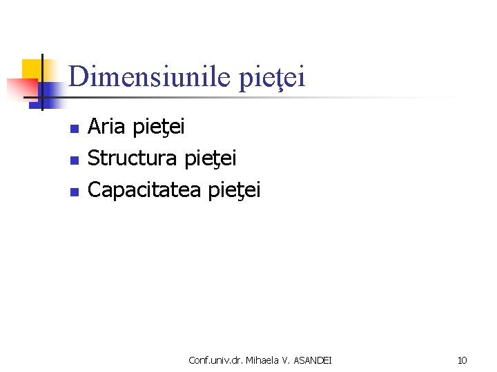 Dimensiunile pieţei n n n Aria pieţei Structura pieţei Capacitatea pieţei Conf. univ. dr.