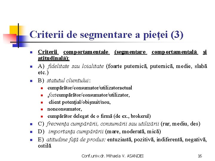 Criterii de segmentare a pieţei (3) n n n Criterii comportamentale (segmentare comportamentală şi