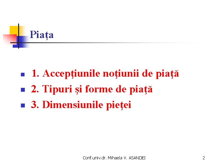 Piaţa n n n 1. Accepţiunile noţiunii de piaţă 2. Tipuri şi forme de