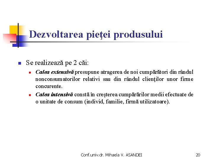 Dezvoltarea pieţei produsului n Se realizează pe 2 căi: n n Calea extensivă presupune