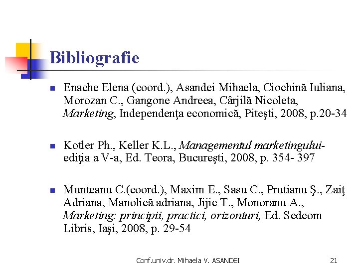 Bibliografie n Enache Elena (coord. ), Asandei Mihaela, Ciochină Iuliana, Morozan C. , Gangone