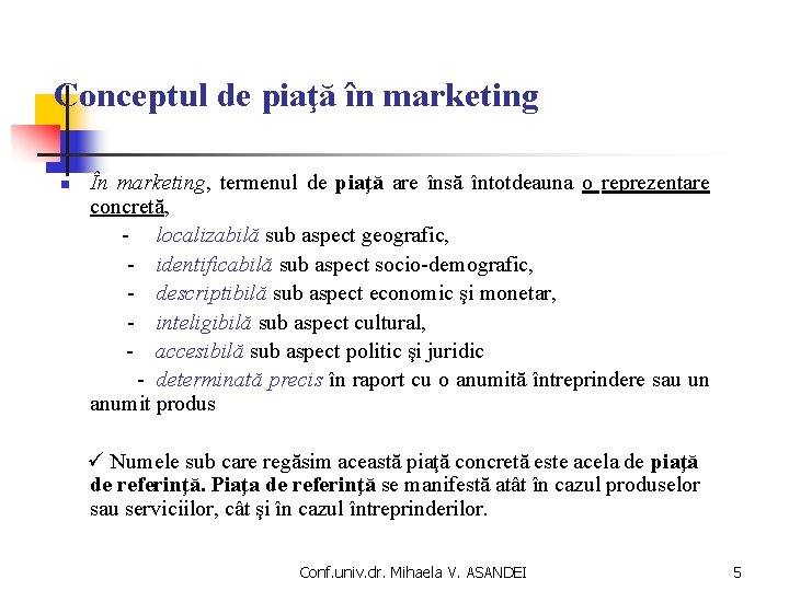 Conceptul de piaţă în marketing În marketing, termenul de piaţă are însă întotdeauna o