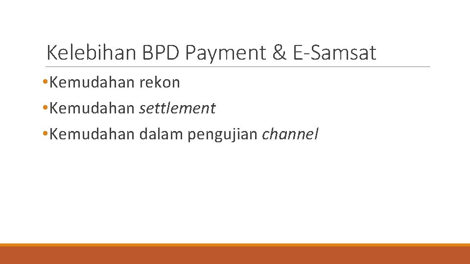 Kelebihan BPD Payment & E-Samsat • Kemudahan rekon • Kemudahan settlement • Kemudahan dalam