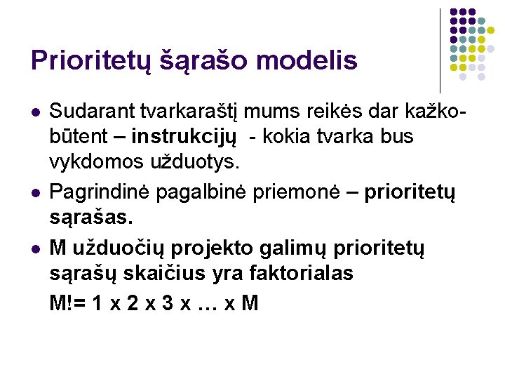 Prioritetų šąrašo modelis l l l Sudarant tvarkaraštį mums reikės dar kažkobūtent – instrukcijų