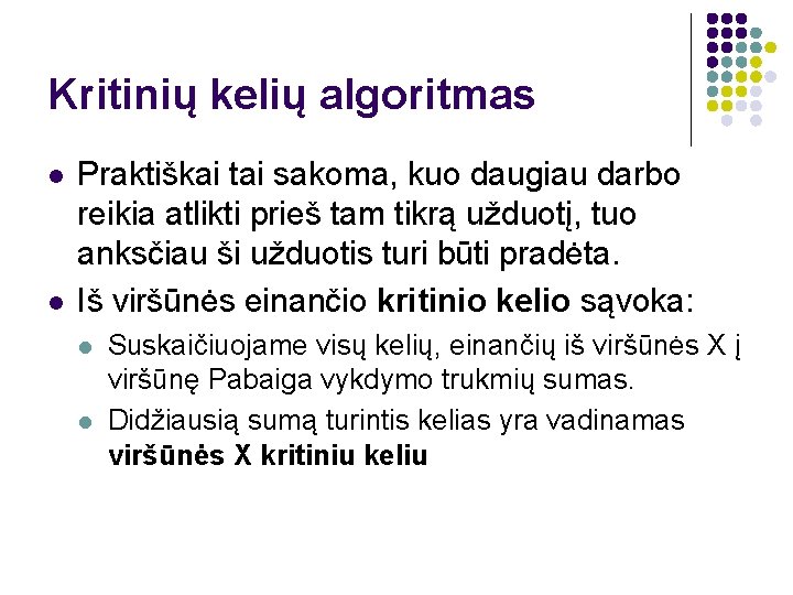 Kritinių kelių algoritmas l l Praktiškai tai sakoma, kuo daugiau darbo reikia atlikti prieš