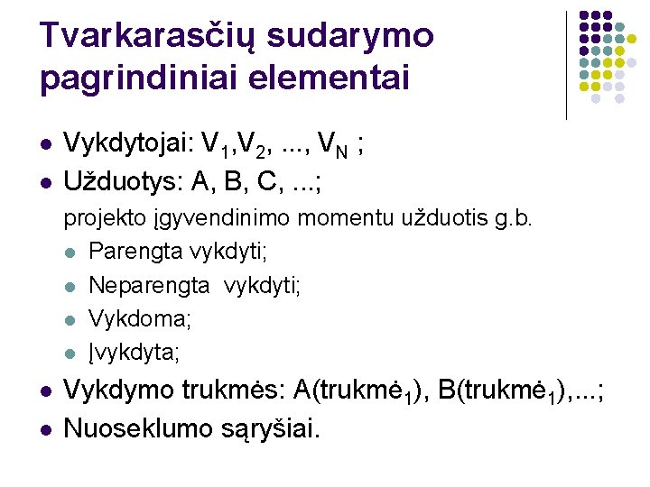 Tvarkarasčių sudarymo pagrindiniai elementai l l Vykdytojai: V 1, V 2, . . .