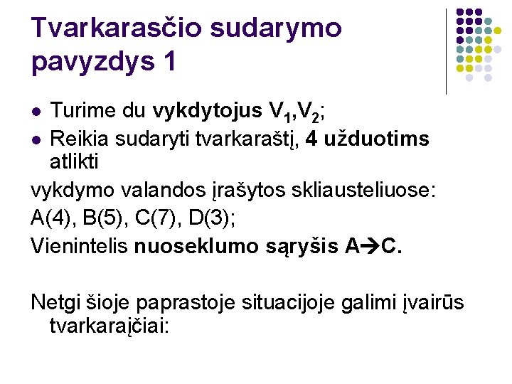 Tvarkarasčio sudarymo pavyzdys 1 Turime du vykdytojus V 1, V 2; l Reikia sudaryti