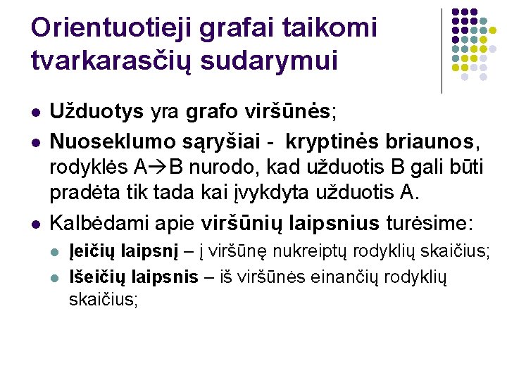 Orientuotieji grafai taikomi tvarkarasčių sudarymui l l l Užduotys yra grafo viršūnės; Nuoseklumo sąryšiai