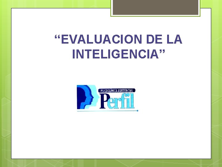 “EVALUACION DE LA INTELIGENCIA” 