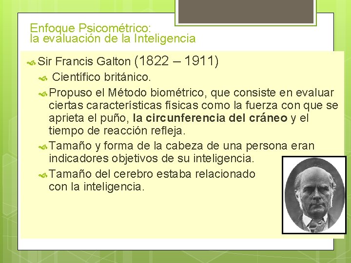 Enfoque Psicométrico: la evaluación de la Inteligencia Francis Galton (1822 – 1911) Científico británico.