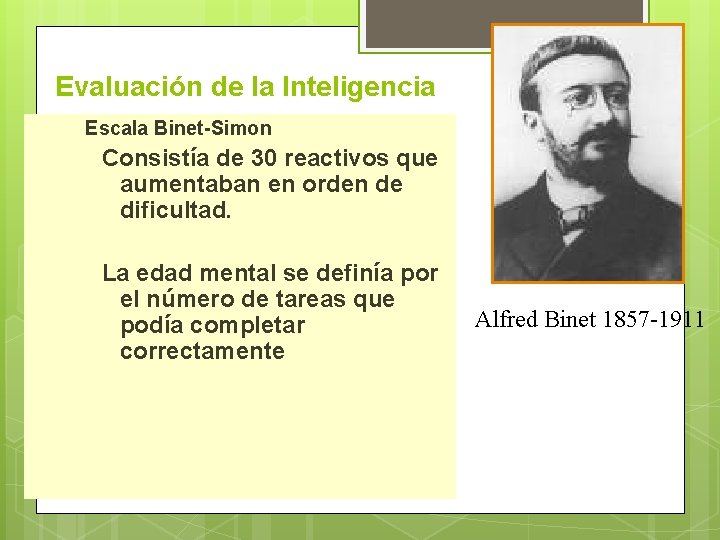 Evaluación de la Inteligencia Escala Binet-Simon Consistía de 30 reactivos que aumentaban en orden