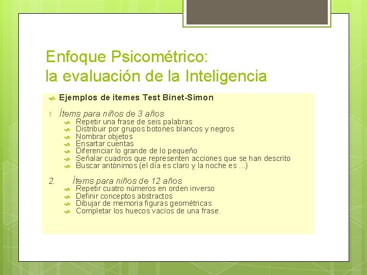 Enfoque Psicométrico: la evaluación de la Inteligencia Ejemplos de itemes Test Binet-Simon 1. Ítems