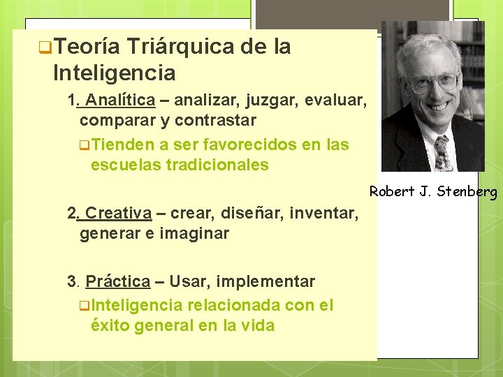 q. Teoría Triárquica de la Inteligencia 1. Analítica – analizar, juzgar, evaluar, comparar y