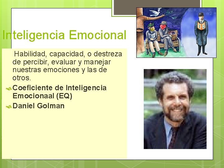 Inteligencia Emocional Habilidad, capacidad, o destreza de percibir, evaluar y manejar nuestras emociones y