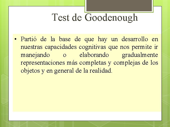 Test de Goodenough • Partió de la base de que hay un desarrollo en