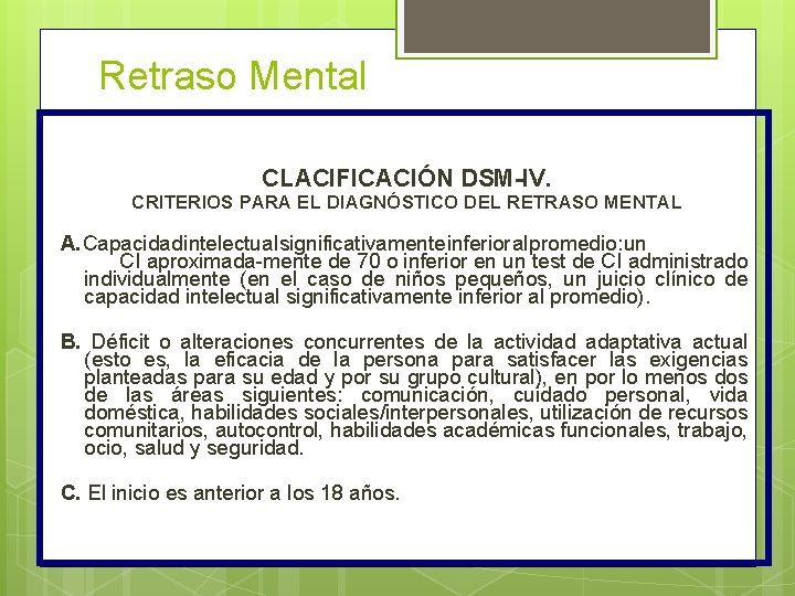 Retraso Mental CLACIFICACIÓN DSM-IV. CRITERIOS PARA EL DIAGNÓSTICO DEL RETRASO MENTAL A. Capacidad intelectual