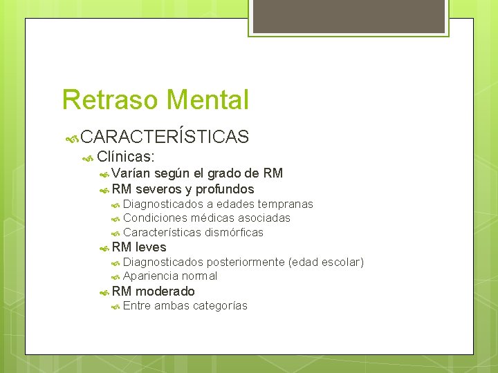 Retraso Mental CARACTERÍSTICAS Clínicas: Varían según el grado de RM severos y profundos Diagnosticados