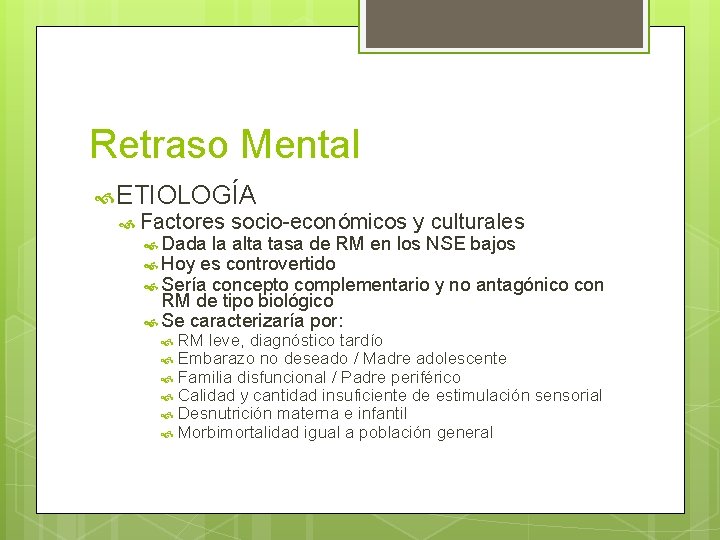 Retraso Mental ETIOLOGÍA Factores socio-económicos y culturales Dada la alta tasa de RM en