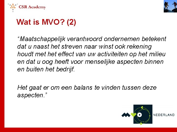 Wat is MVO? (2) “Maatschappelijk verantwoord ondernemen betekent dat u naast het streven naar