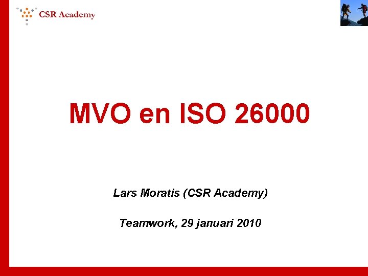 MVO en ISO 26000 Lars Moratis (CSR Academy) Teamwork, 29 januari 2010 