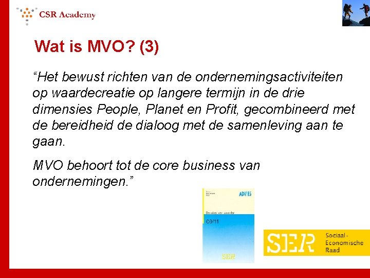 Wat is MVO? (3) “Het bewust richten van de ondernemingsactiviteiten op waardecreatie op langere