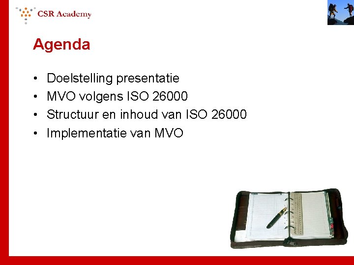 Agenda • • Doelstelling presentatie MVO volgens ISO 26000 Structuur en inhoud van ISO