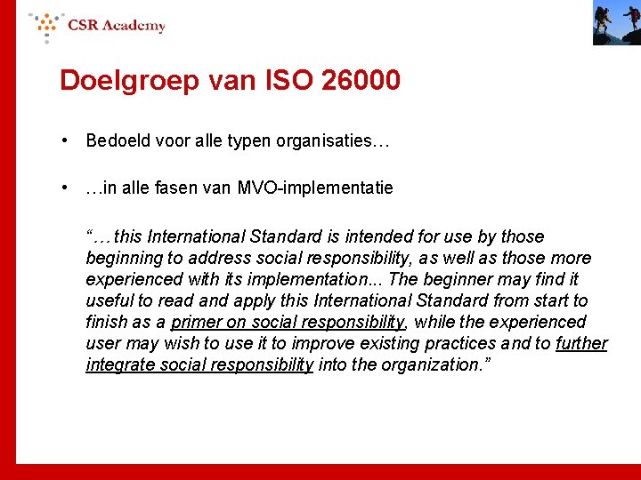 Doelgroep van ISO 26000 • Bedoeld voor alle typen organisaties… • …in alle fasen