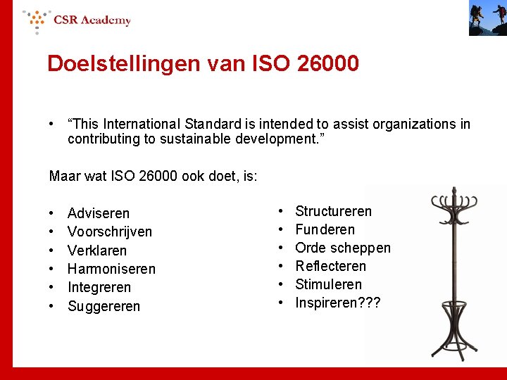 Doelstellingen van ISO 26000 • “This International Standard is intended to assist organizations in