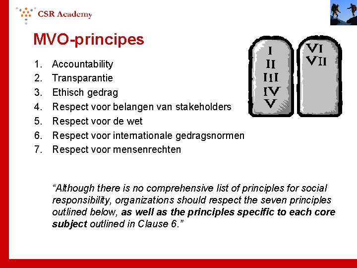 MVO-principes 1. 2. 3. 4. 5. 6. 7. Accountability Transparantie Ethisch gedrag Respect voor