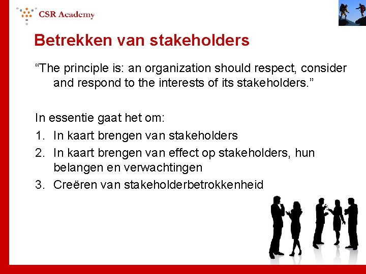 Betrekken van stakeholders “The principle is: an organization should respect, consider and respond to