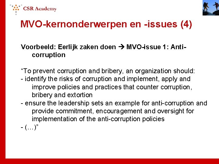 MVO-kernonderwerpen en -issues (4) Voorbeeld: Eerlijk zaken doen MVO-issue 1: Anticorruption “To prevent corruption