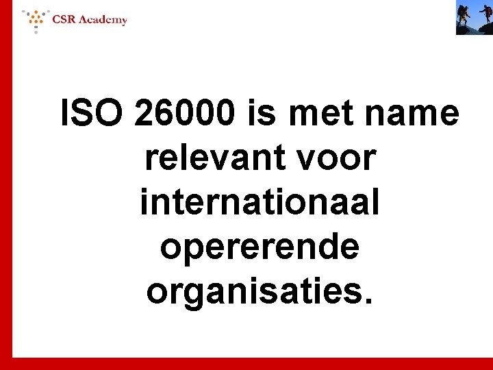 ISO 26000 is met name relevant voor internationaal opererende organisaties. 