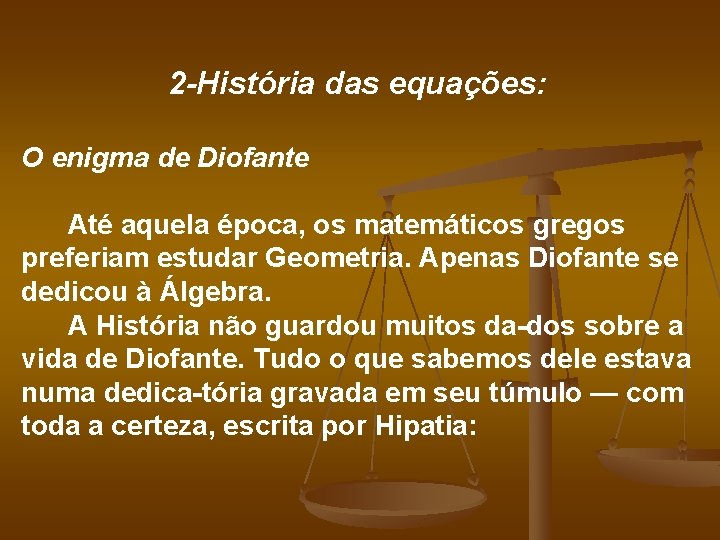 2 -História das equações: O enigma de Diofante Até aquela época, os matemáticos gregos