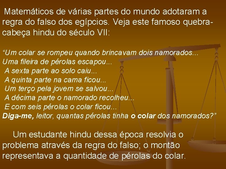 Matemáticos de várias partes do mundo adotaram a regra do falso dos egípcios. Veja